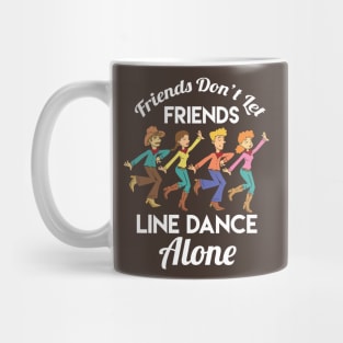 Friends Don't Let Friends Line Dance Alone Mug